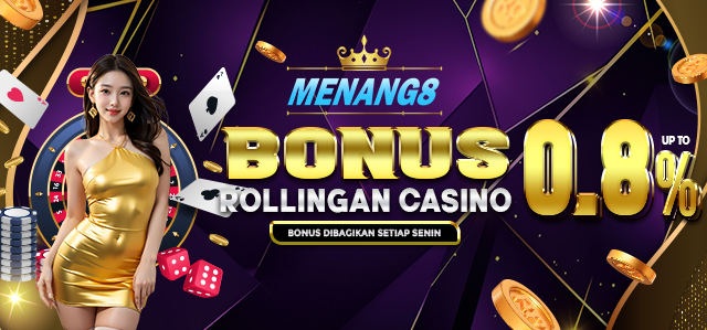 MENANG8 BONUS ROLLINGAN CASINO TERBESAR