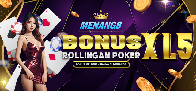 MENANG8 BONUS ROLLINGAN POKER X1.5