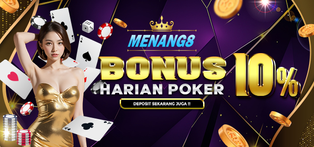 MENANG8 BONUS DEPOSIT HARIAN POKER 10%