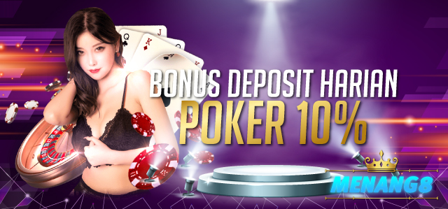 MENANG8 BONUS DEPOSIT HARIAN POKER 10%